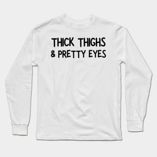 thick thighs & pretty eyes Long Sleeve T-Shirt